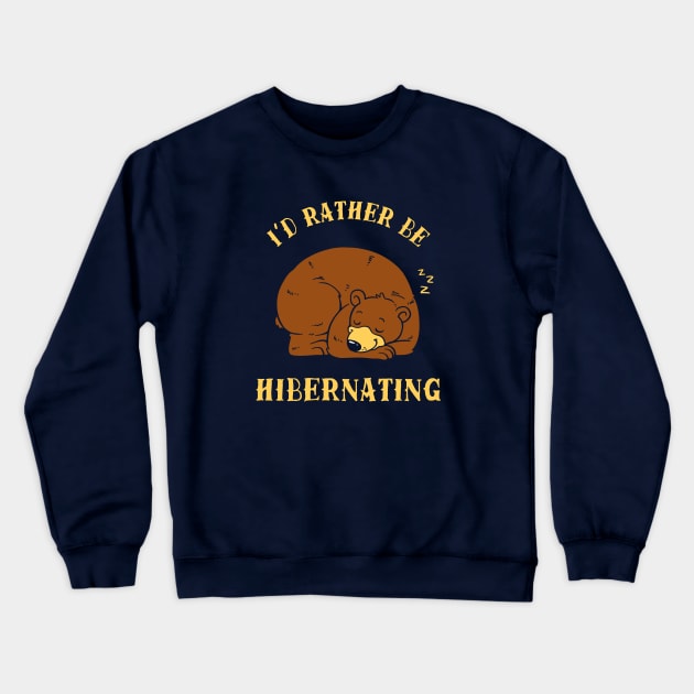 I'd Rather Be Hibernating Crewneck Sweatshirt by dumbshirts